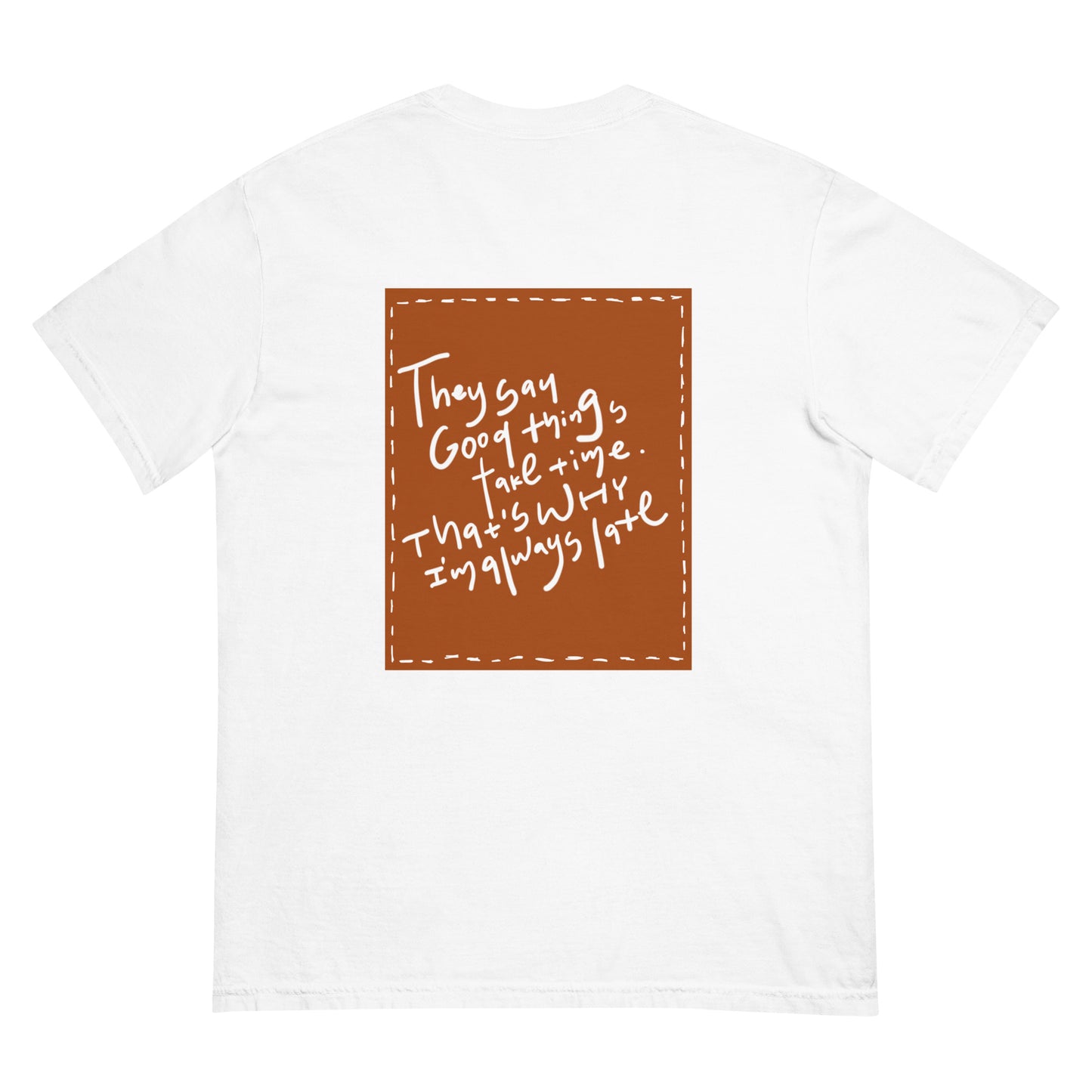 unisex heavyweight relaxfit handwritten tee "why I'm late" -amber back print