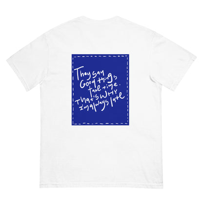 unisex heavyweight relaxfit  handwritten tee "why I'm late" -blue back print