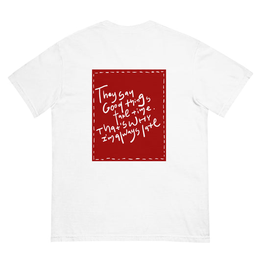 unisex heavyweight relaxfit  handwritten tee "why I'm late" -red back print