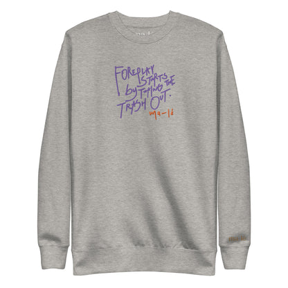 unisex handwritten sweatshirt "foreplay starts by taking the trash out"