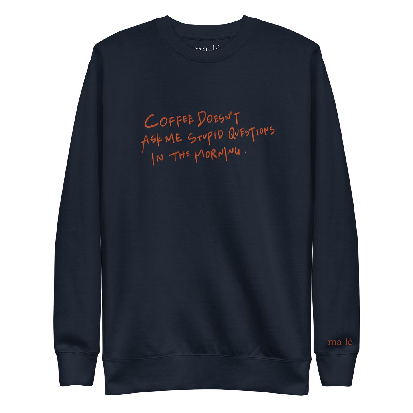 unisex handwritten sweatshirt "coffee doesn't ask me stupid questions"